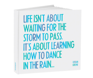 Life isn't about waiting for the storm to pass. It's about learning to dance in the rain.